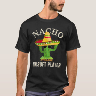 Grappig Gezegde  Nacho Gemiddelde Airsoft Player T-shirt