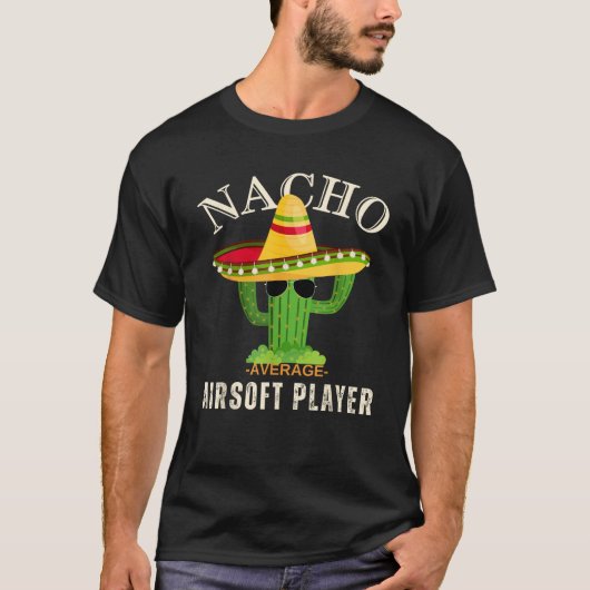 Grappig Gezegde Nacho Gemiddelde Airsoft Player T-shirt (Voorkant)