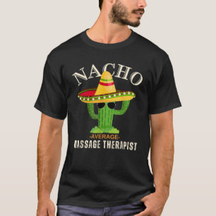 Grappig Gezegde Nacho Gemiddelde Massage Therapi T-shirt