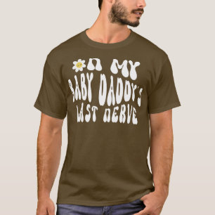 Grappig Gezegde op mijn Baby papa's laatste zenuw  T-shirt