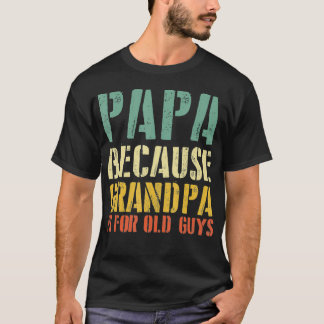 Grappig Gezegde Papa omdat opa voor oude jongens i T-shirt