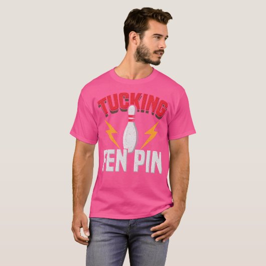 Grappig Gezegde Tucking Fen Pin Fun Bowling Bowler T-shirt (Voorkant volledig)