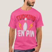 Grappig Gezegde Tucking Fen Pin Fun Bowling Bowler T-shirt (Voorkant)
