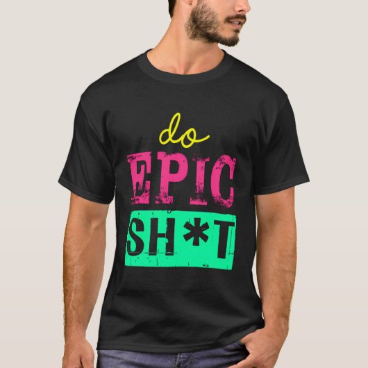 Grappig Gezegde voor Zelfstarter Do Epic Sht T-shirt (Voorkant)