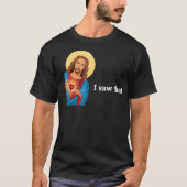 Grappig God Jezus, ik zag die religieuze gelovigen T-shirt (Voorkant)