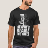 Grappig Golf Disc Gift geeft altijd de schuld van  T-shirt (Voorkant)
