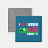 Grappig Golf Ik Speel Te Veel Golf Gezegd Ever Cit Magneet (Voorkant / Achterkant)