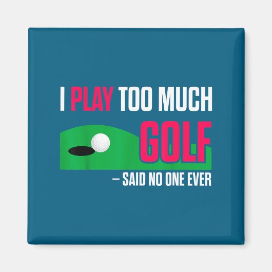 Grappig Golf Ik Speel Te Veel Golf Gezegd Ever Cit Magneet (Voorkant)