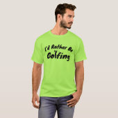 Grappig Golf Shirt - Ik zou liever golfen T-shirt (Voorkant volledig)