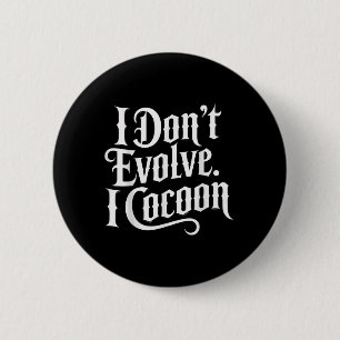 Grappig Gotisch citaat Ik evolueer niet in Cocoon Ronde Button 5,7 Cm