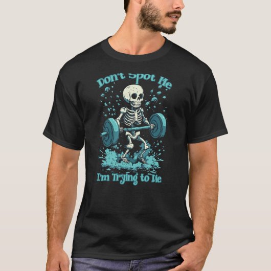 Grappig Gym Skeleton Spot me niet Ik probeer te st T-shirt (Voorkant)
