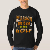 Grappig Halloween Mijn bezem brak dus nu golf ik T-shirt (Voorkant)
