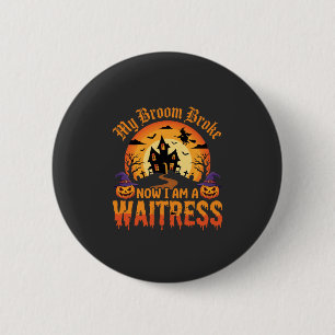 Grappig Halloween serveerster mijn bezem is kapot Ronde Button 5,7 Cm