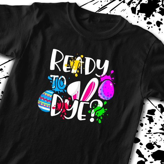 Grappig Happy Easter Hunt Ready to Dye? Joke Pun T-shirt