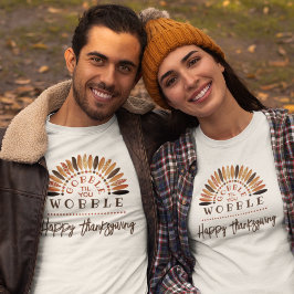 Grappig Happy Thanksgiving Gobble tot je wiebelt T-shirt