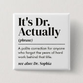 Grappig Het is eigenlijk Dr. Definitie PhD Afstude Vierkante Button 5,1 Cm (Voorkant)