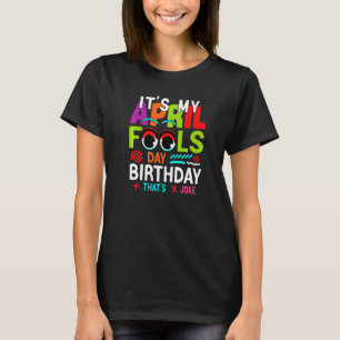 Grappig, het is mijn April Fools Day Birthday Apri T-shirt