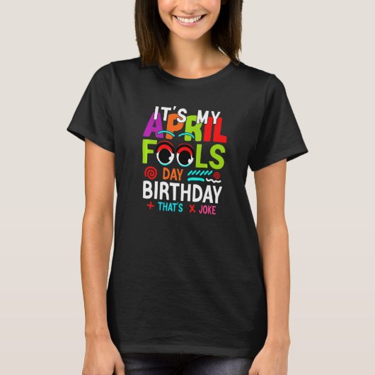 Grappig, het is mijn April Fools Day Birthday Apri T-shirt (Voorkant)