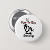 Grappig, het is Miss Mrs Dr. Eigenlijk, Phd Afstud Ronde Button 5,7 Cm (Voorkant /achterkant)