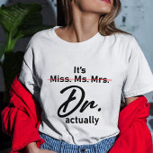 Grappig, het is Miss Mrs. Dr. T-shirt