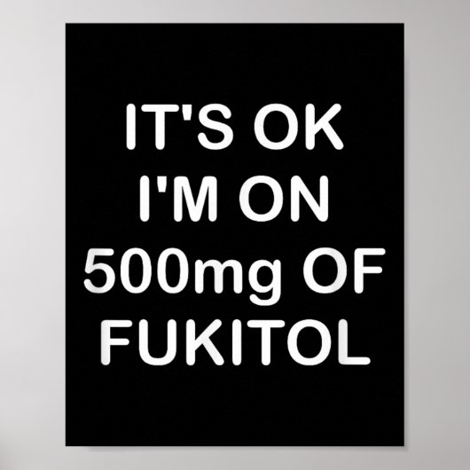 Grappig, het is OK IM op 500mg Gooditol, Joke Sarc Poster (Voorkant)