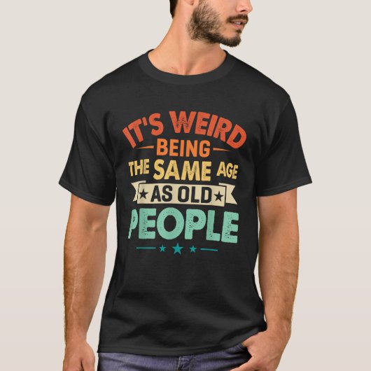 Grappig, het is raar om even oud te zijn als oude t-shirt (Voorkant)