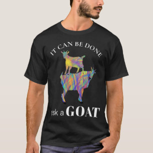 Grappig Het kan gedaan worden Vraag een geit citaa T-shirt