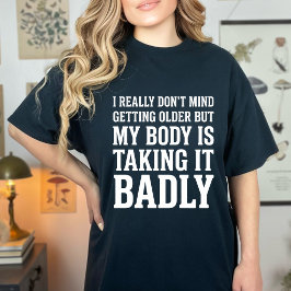 Grappig, het maakt me echt niets uit om ouder te w t-shirt