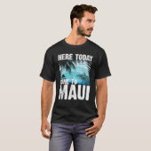 Grappig hier vandaag naar Maui Gift voor mannen C T-shirt (Voorkant volledig)