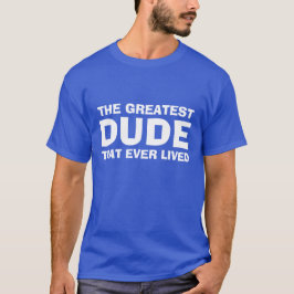 Grappig Hilarisch Greatest Dude Meme T-shirt