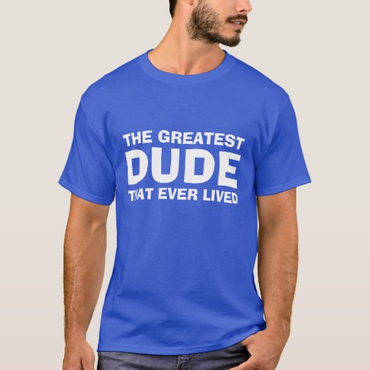 Grappig Hilarisch Greatest Dude Meme T-shirt (Voorkant)