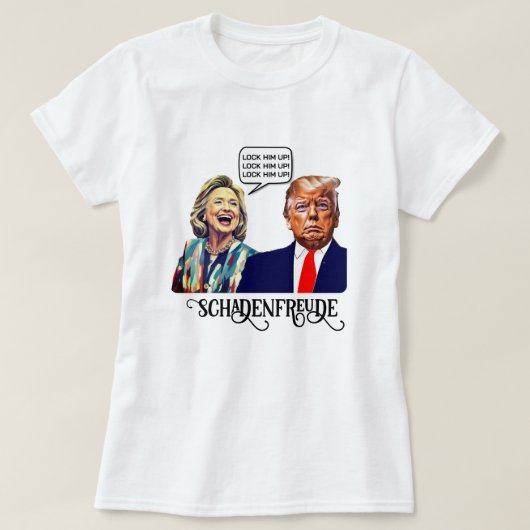 Grappig Hillary zegt Lock Trump Up Schadenfreude T-shirt (Design voorkant)