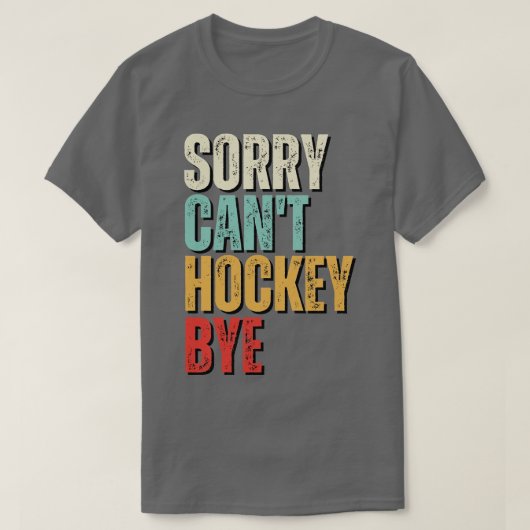 Grappig hockey Sorry Cant hockey Bye hockey T-shirt (Design voorkant)