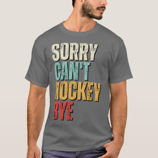 Grappig hockey Sorry Cant hockey Bye hockey T-shirt