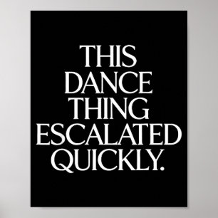Grappig hoe dit dansgedoe snel escaleerde sarcasti poster