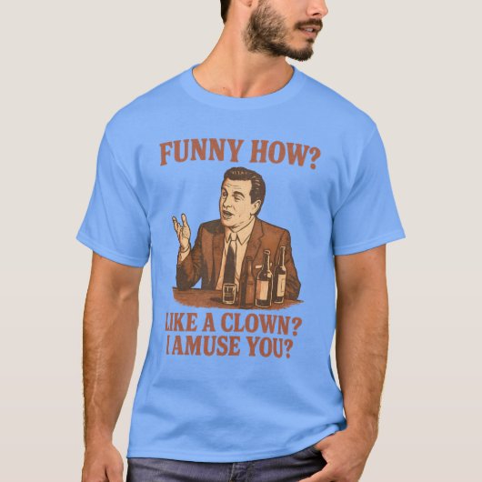 GRAPPIG HOE IK JE VERMAAK ALS EEN CLOWN T-SHIRT (Voorkant)