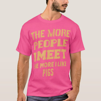 Grappig hoe meer ik van varkens hou t-shirt