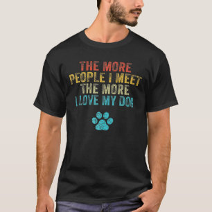 Grappig hoe meer mensen ik ontmoet hoe meer ik van t-shirt