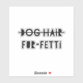 Grappig hondenhaar Fur-Fetti citaat Sticker (Vel)