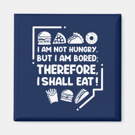 Grappig - Hongerig, Verveeld & Daarom Eten Magneet