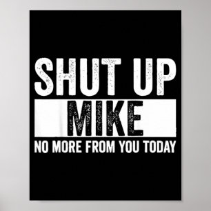Grappig Hou Je Bek Mike Niet Meer Van Jou Vandaag Poster