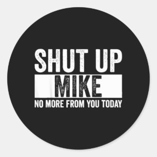 Grappig Hou Je Bek Mike Niet Meer Van Jou Vandaag  Ronde Sticker