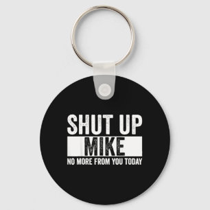 Grappig Hou Je Bek Mike Niet Meer Van Jou Vandaag  Sleutelhanger