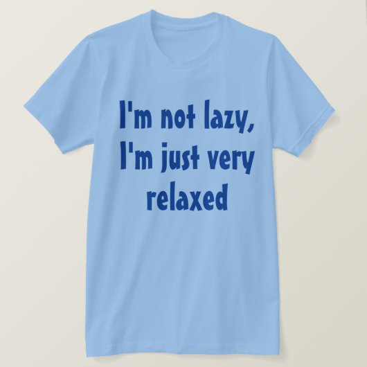 Grappig humoristisch Gezegde: Lazy Relaxed T-shirt (Design voorkant)