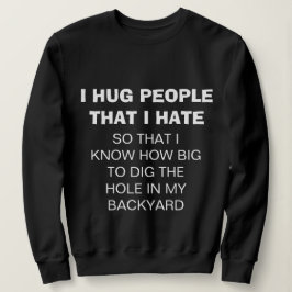 Grappig "I HUG PEOPLE that I HATE" Sweatshirt