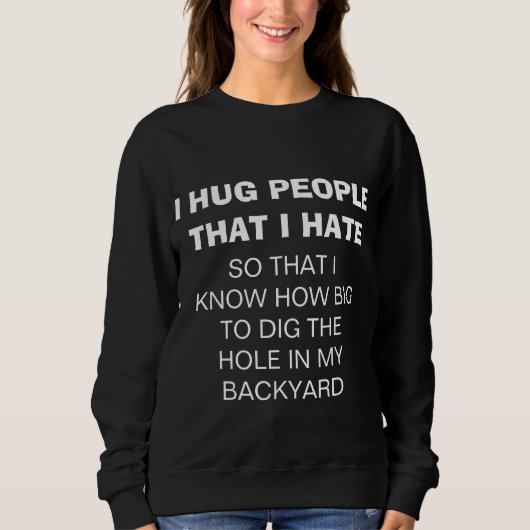 Grappig "I HUG PEOPLE that I HATE" Sweatshirt (Voorkant)