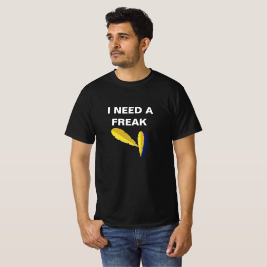 Grappig "I Need A Freak" T-Shirt – Vet Graphic Sta (Voorkant volledig)