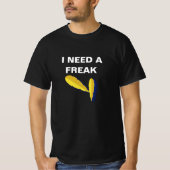 Grappig "I Need A Freak" T-Shirt – Vet Graphic Sta (Voorkant)