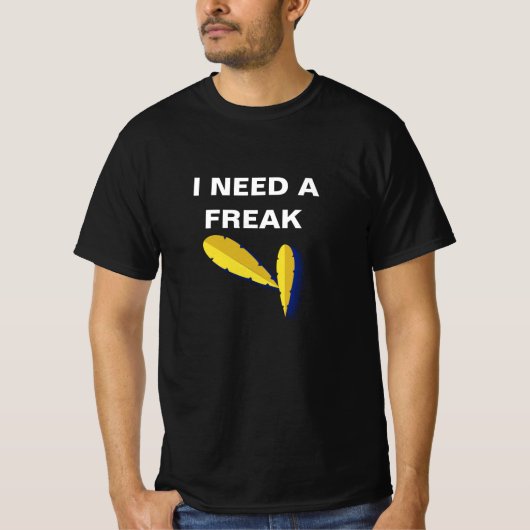 Grappig "I Need A Freak" T-Shirt – Vet Graphic Sta (Voorkant)