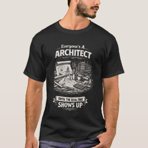 Grappig Iedereen Is Een Architect Tot Een Echte Er T-shirt